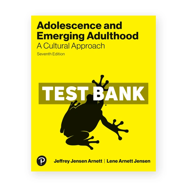 Adolescence and Emerging Adulthood - A Cultural Approach 7th edition Arnett Test Bank
