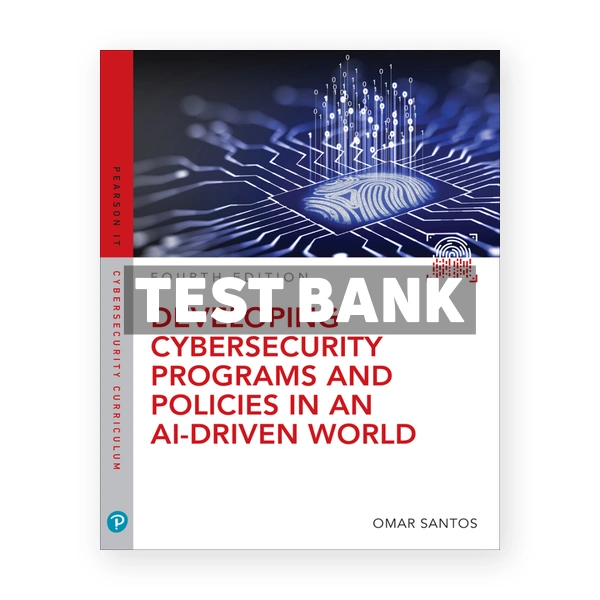 Developing Cybersecurity Programs and Policies in an AI-Driven World 4th edition Santos Test Bank