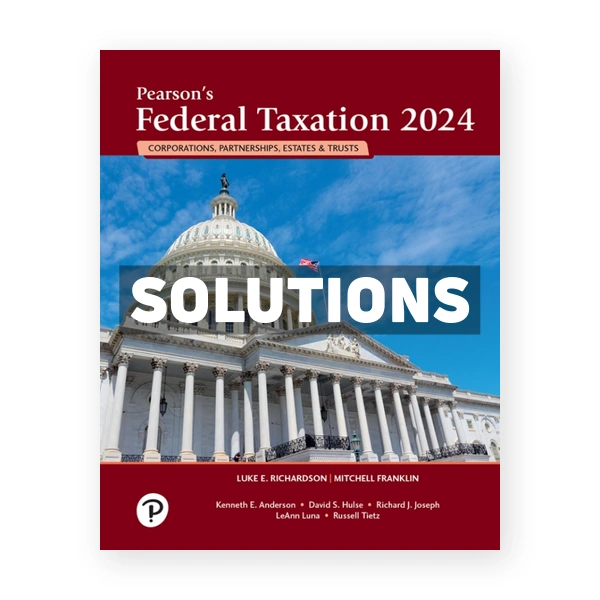 Pearsons Federal Taxation 2024 Corporations Partnerships Estates and Trusts 37th edition Richardson Solutions Manual