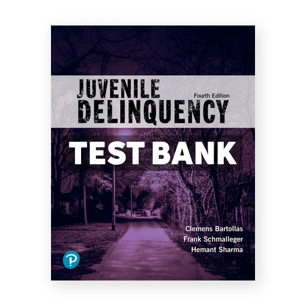 Juvenile Delinquency 4th edition Bartollas Test Bank