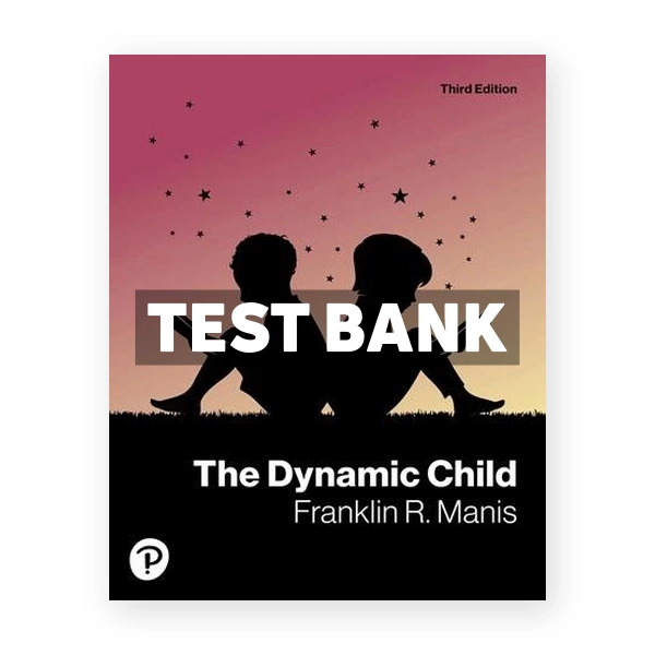 Dynamic Child 3rd edition Manis Test Bank