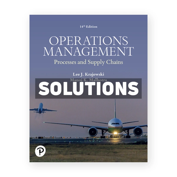 Operations Management - Processes and Supply Chains 14th edition Krajewski Solutions Manual