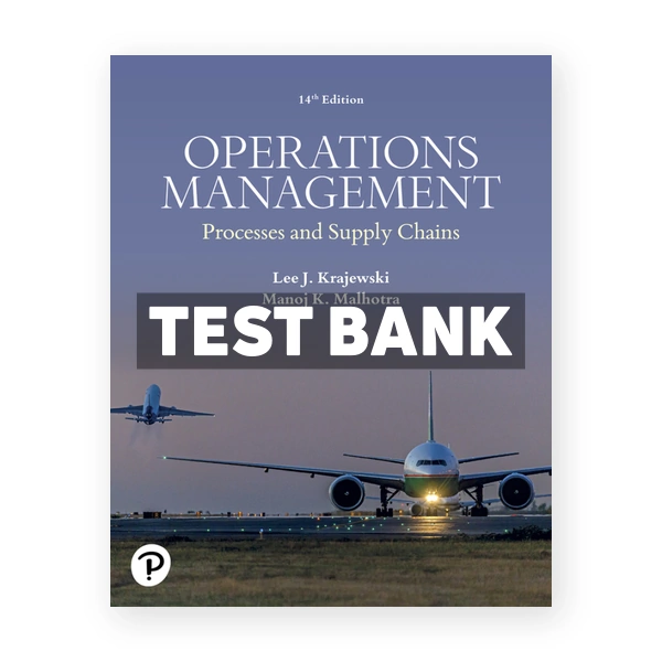 Operations Management - Processes and Supply Chains 14th edition Krajewski Test Bank
