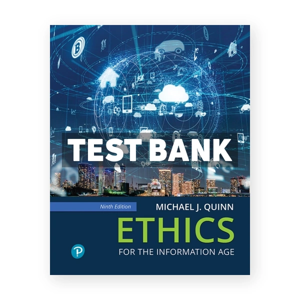 Ethics for the Information Age 9th edition Quinn Test Bank