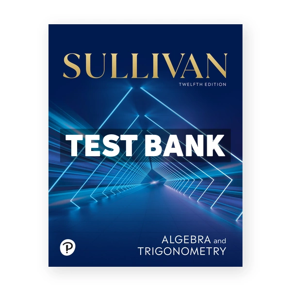 Algebra and Trigonometry 12th edition Sullivan Test Bank