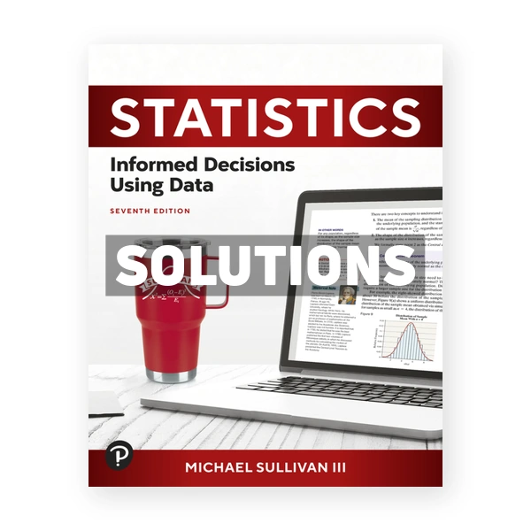 Statistics - Informed Decisions Using Data 7th edition Sullivan Solutions Manual