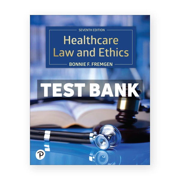 Healthcare Law and Ethics 7th edition Fremgen Test Bank