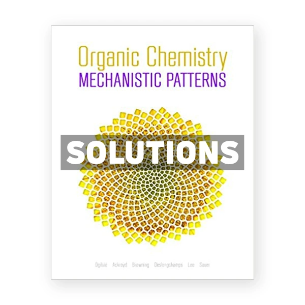 Organic Chemistry Mechanistic Patterns (Canadian) 1st edition Ogilvie Solutions Manual