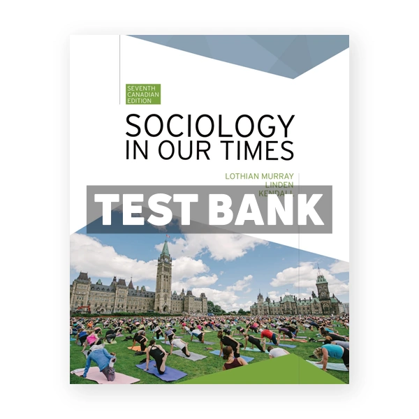 Sociology in Our Times (Canadian) 7th edition Murray Test Bank