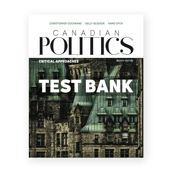 Canadian Politics Critical Approaches (Canadian) 8th edition Cochrane Test Bank