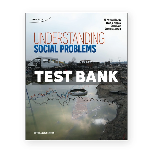 Understanding Social Problems (Canadian) 5th edition Holmes Test Bank