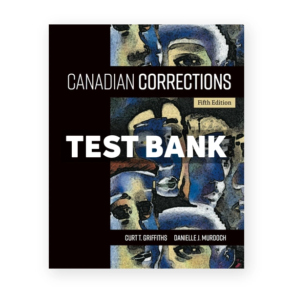 Canadian Corrections (Canadian) 5th edition Griffiths Test Bank