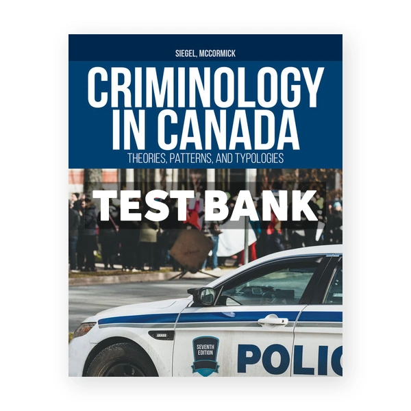 Criminology in Canada Theories Patterns and Typologies (Canadian) 7th edition Siegel Test Bank