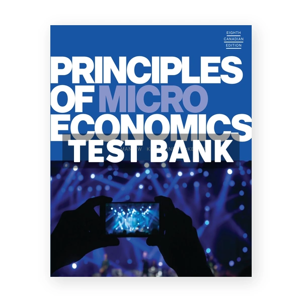 Principles of Microeconomics (Canadian) 8th edition Mankiw Test Bank