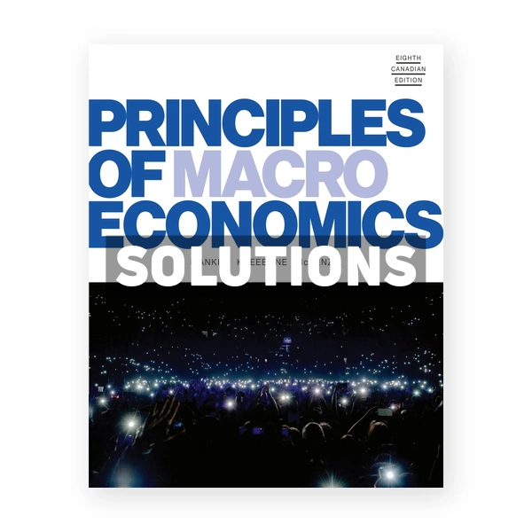 Principles of Macroeconomics (Canadian) 8th edition Mankiw Solutions Manual