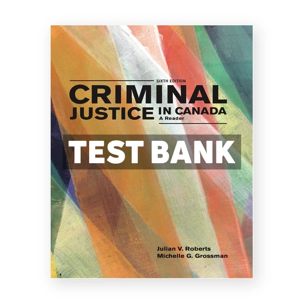 Criminal Justice in Canada Reader (Canadian) 6th edition Roberts Test Bank