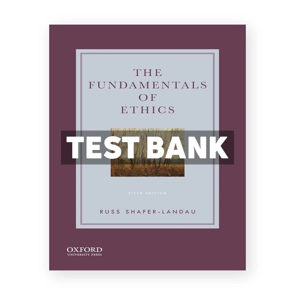 Fundamentals of Ethics 5th edition Shafer-Landau Test Bank