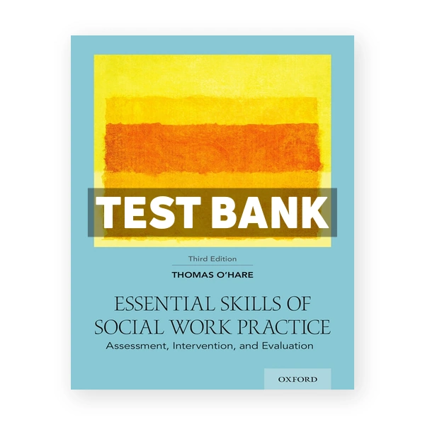 Essential Skills of Social Work Practice - Assessment Intervention and Evaluation 3rd edition O'Hare Test Bank