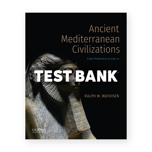 Ancient Mediterranean Civilizations - From Prehistory to 640 CE 3rd edition Mathisen Test Bank