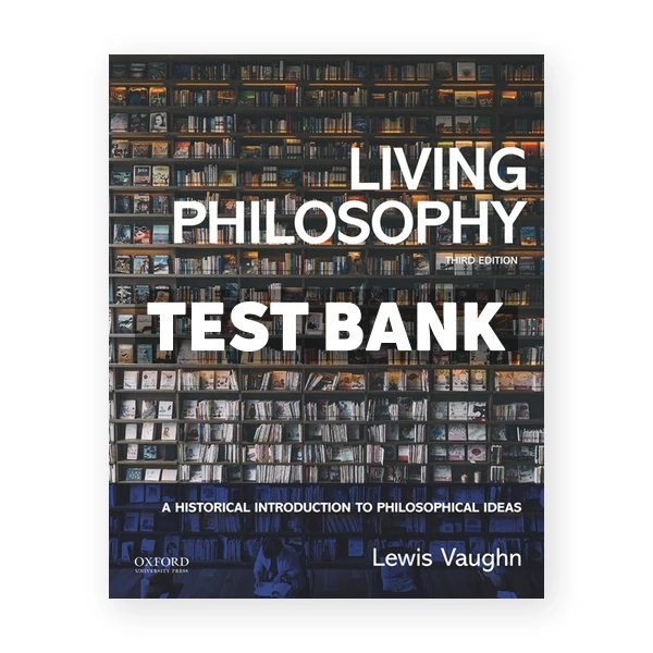 Living Philosophy A Historical Introduction to Philosophical Ideas 3rd edition Vaughn Test Bank