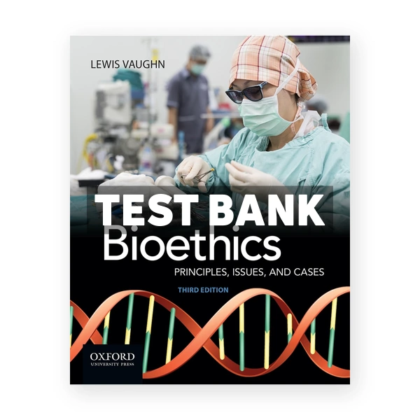 Bioethics Principles Issues and Cases 3rd edition Vaughn Test Bank
