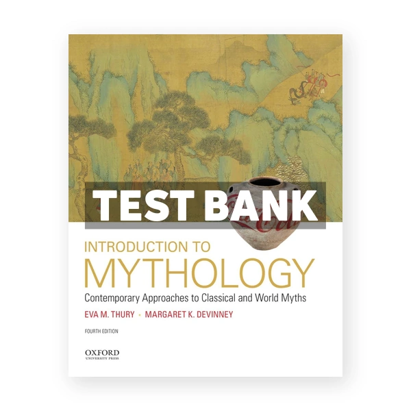 Introduction to Mythology Contemporary Approaches to Classical and World Myths 4th edition Thury Test Bank