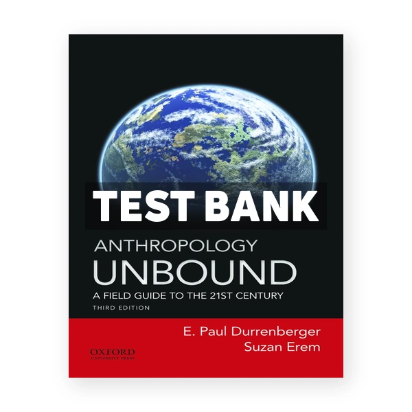 Anthropology Unbound A Field Guide to the 21st Century 3rd edition Durrenberger Test Bank