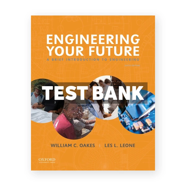 Engineering Your Future - A Brief Introduction to Engineering 6th edition Oakes Test Bank