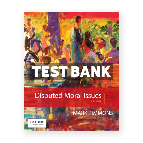 Disputed Moral Issues Reader 4th edition Timmons Test Bank