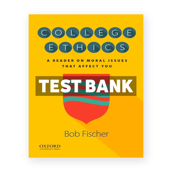 College Ethics A Reader on Moral Issues That Affect You 1st edition Fischer Test Bank