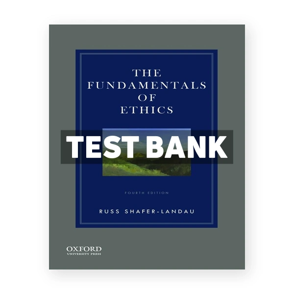 Fundamentals of Ethics 4th edition Shafer-Landau Test Bank