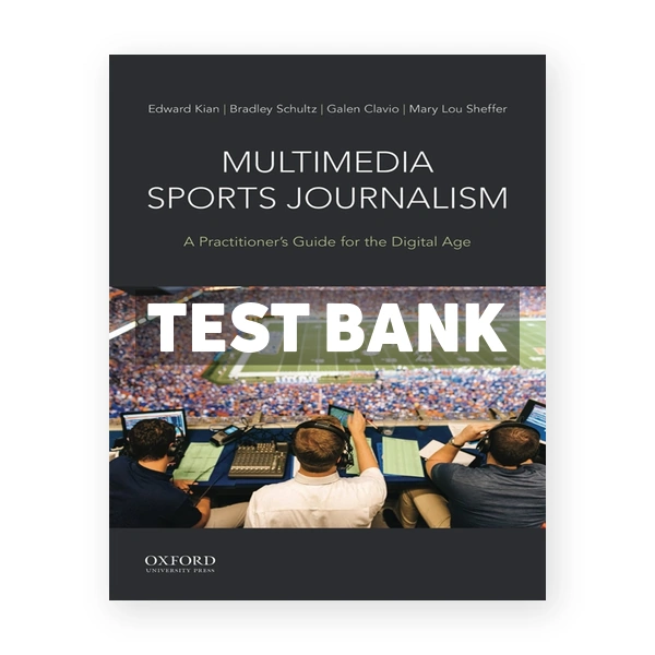Multimedia Sports Journalism - A Practitioner's Guide for the Digital Age 1st edition Kian Test Bank