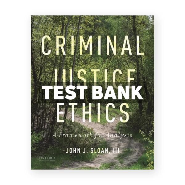 Criminal Justice Ethics - A Framework for Analysis 1st edition Sloan Test Bank
