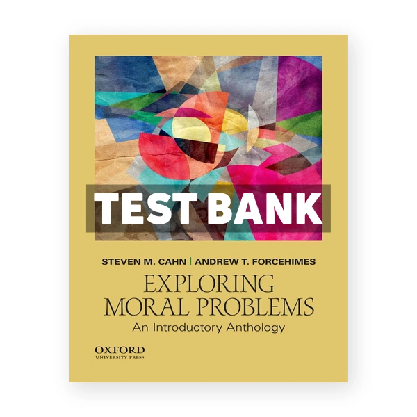 Exploring Moral Problems An Introductory Anthology 1st edition Cahn Test Bank