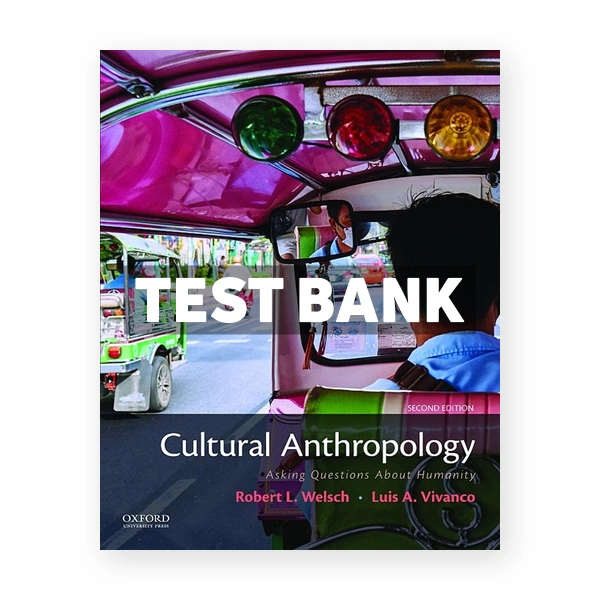 Cultural Anthropology Asking Questions About Humanity 2nd edition Welsch Test Bank