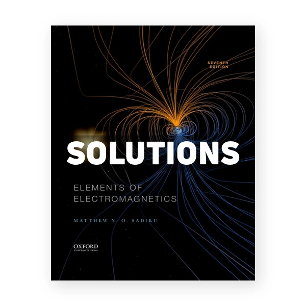 Elements of Electromagnetics 7th edition Sadiku Solutions Manual