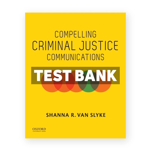 Compelling Criminal Justice Communications 1st edition Van Slyke Test Bank