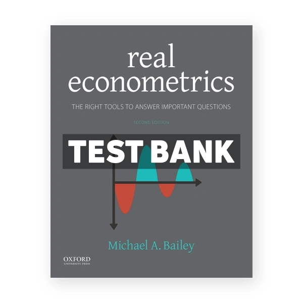 Real Econometrics The Right Tools to Answer Important Questions 2nd edition Bailey Test Bank