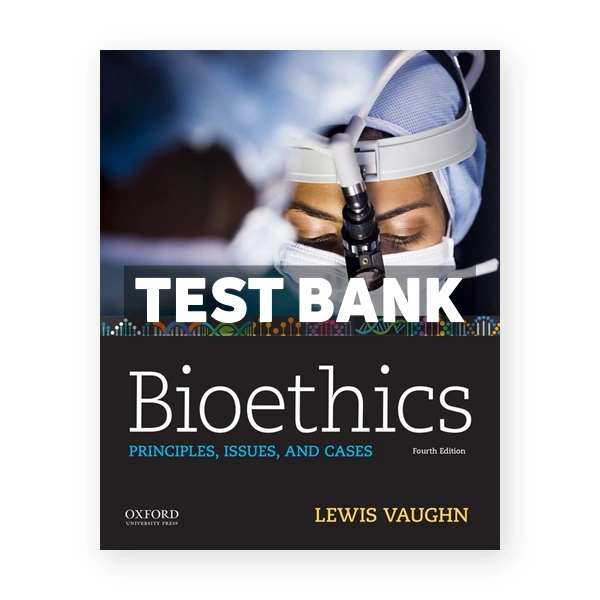 Bioethics Principles Issues and Cases 4th edition Vaughn Test Bank