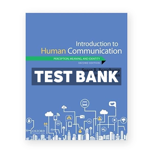 Introduction to Human Communication Perception Meaning and Identity 2nd edition Beauchamp Test Bank