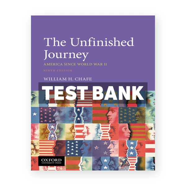 The Unfinished Journey - America Since World War II 9th edition Chafe Test Bank
