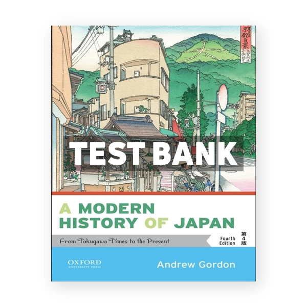 A Modern History of Japan - From Tokugawa Times to the Present 4th edition Gordon Test Bank