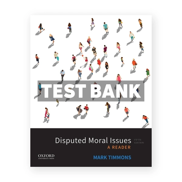 Disputed Moral Issues - A Reader 5th edition Timmons Test Bank
