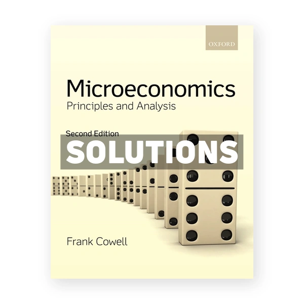 Microeconomics - Principles and Analysis 2nd edition Cowell Solutions Manual