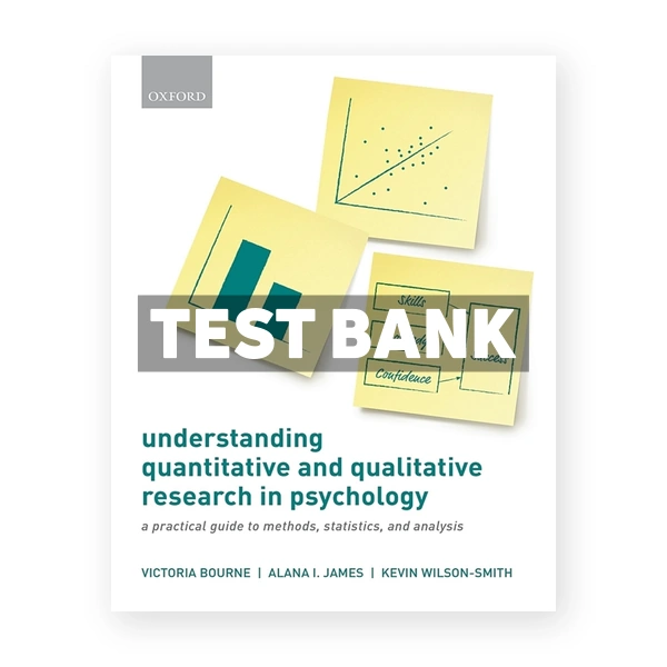 Understanding Quantitative and Qualitative Research in Psychology - A Practical Guide to Methods Statistics and Analysis 1st edition Bourne Test Bank