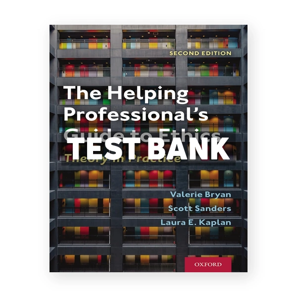 The Helping Professionals Guide to Ethics - Theory in Practice 2nd edition Bryan Test Bank