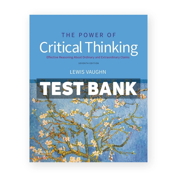 The Power of Critical Thinking - Effective Reasoning about Ordinary and Extraordinary Claims 7th edition Vaughn Test Bank