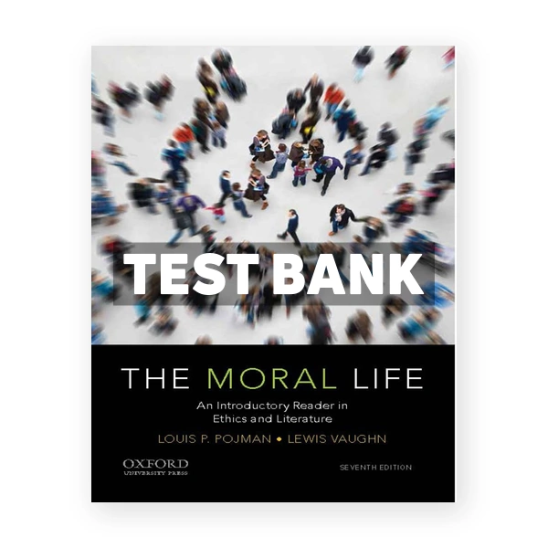 The Moral Life An Introductory Reader in Ethics and Literature 7th edition Vaughn Test Bank
