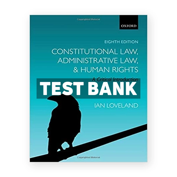 Constitutional Law Administrative Law and Human Rights Critical Introduction 8th edition Loveland Test Bank