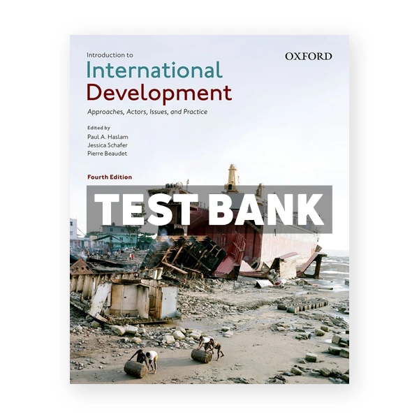 Introduction to International Development - Approaches Actors Issues and Practice (Canadian) 4th edition Haslam Test Bank